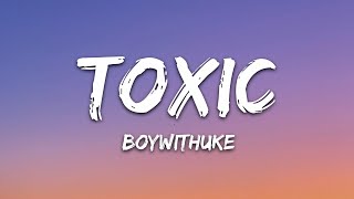 BoyWithUke  Toxic Lyrics [upl. by Aetnahc]