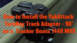 YakAttack  How to Install the TurnKey Track Adapter  90° Tracker Boats 1448 MVX with VersaTrack [upl. by Dianemarie]