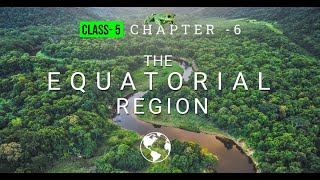 Class  5 Chapter 6 The Equatorial Region [upl. by Sonitnatsnoc]