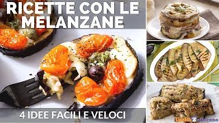 RICETTE CON LE MELANZANE 4 IDEE FACILI E VELOCI [upl. by Ikkin100]