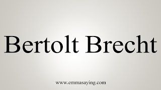 How To Say Bertolt Brecht [upl. by Baylor717]