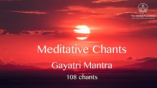 Meditative Chants  Gayatri Mantra 108 Chants  Sri M [upl. by Chandler]