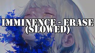 Imminence  Erase Slowed [upl. by Atinaj]