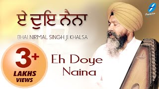 Eh Doye Naina  Bhai Nirmal Singh Ji Khalsa  Waheguru Naam Simran  Shabad Gurbani Kirtan [upl. by Yerfdog]