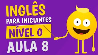 NÍVEL 0  AULA 8  INGLÊS PARA INICIANTES 🟣 [upl. by Aletsirc]