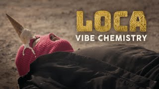 Vibe Chemistry  Loca [upl. by Hawkins]