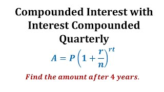 Ex 1 Compounded Interest Formula  Quarterly [upl. by Aicilec]