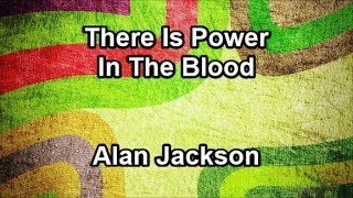 There Is Power In The Blood  Alan Jackson Lyrics [upl. by Annenn]