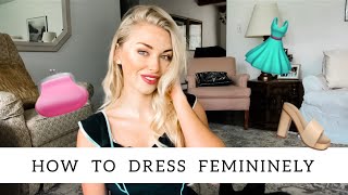 How to Dress More Feminine  Feminine Style Tips [upl. by Niraj]