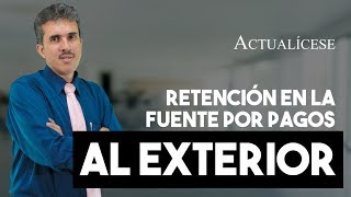 Retención en la fuente por pagos al exterior ¿cómo funciona [upl. by Aniroc]