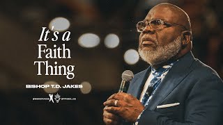 It’s a Faith Thing  Bishop TD Jakes [upl. by Eniwtna]