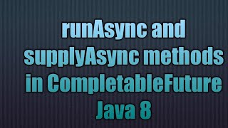 runAsync and supplyAsync methods in CompletableFuture Java 8 [upl. by Cairns]