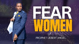 FEAR WOMEN  Prophet Uebert Angel [upl. by Ynaffik]