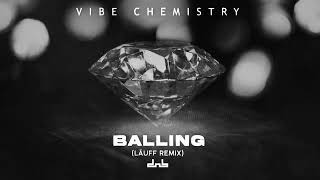 Vibe Chemistry  Balling LÄUFF Remix [upl. by Ayalahs808]