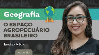 O espaço agropecuário brasileiro​  Geografia  Ensino Médio [upl. by Audwin]