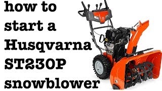 How to start Husqvarna ST230P Snowblower [upl. by Tallie]