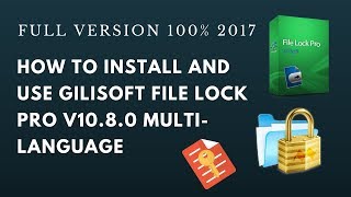 How to Install and Use GiliSoft File Lock Pro v1080 Multilanguage Full Version 100 2017 [upl. by Max839]