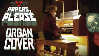 Papers Please Theme Organ Cover Arstotzkan Anthem [upl. by Amoritta]