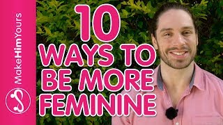 How To Be A Feminine Woman – 10 Ways To Increase Feminine Energy Around Men [upl. by Anialem]