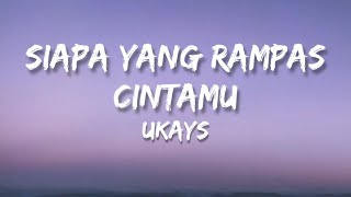 🎵 Ukays  Siapa Yang Rampas Cintamu Lirik HQ [upl. by Eboh]