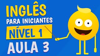 NÍVEL 1  AULA 3  INGLÊS PARA INICIANTES [upl. by Hakan]