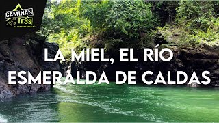 RÍO LA MIEL NORCASIA CALDAS  CaminanTr3s El tercero eres tú [upl. by Joleen]