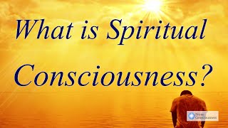 What is Spiritual Consciousness [upl. by Giulio983]