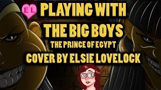 Playing With The Big Boys  The Prince of Egypt  FEMALE cover by Elsie Lovelock [upl. by Anij]