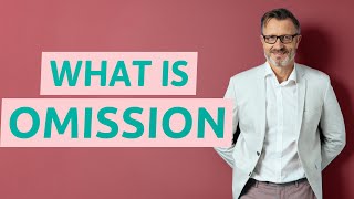 Omission  Definition of omission [upl. by Brant]