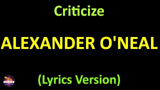 Alexander ONeal  Criticize Lyrics version [upl. by Enyamrahs340]