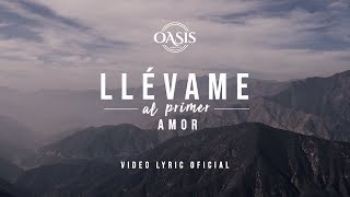 Oasis Ministry  Llévame al primer Amor Video Lyric Oficial [upl. by Eynenihc]