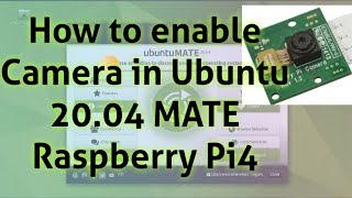 Enable Raspberry Pi Camera in Ubuntu 2004 MATE on Raspberry Pi 4 8GB RAM [upl. by Wiedmann]