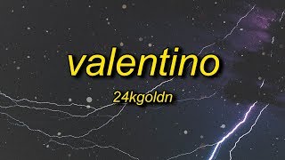 24KGoldn  Valentino Lyrics [upl. by Inohs]