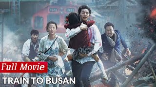 Train to Busan Full Movie in HD  Action Drama amp Survival Thriller  Watch the Blockbuster Now [upl. by Nadual265]