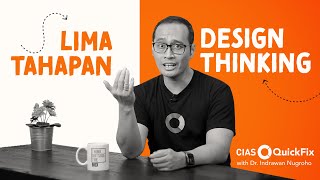 Lima Tahapan Design Thinking  CIAS QuickFix with Dr Indrawan Nugroho [upl. by Pebrook]