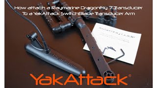 How to attach a Raymarine Dragonfly 7 Transducer to the YakAttack SwitchBlade Transducer Arm [upl. by Vinna]