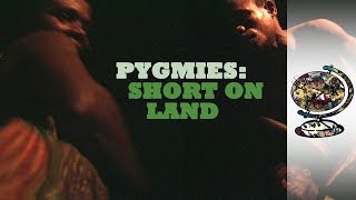 Pygmies Short on Land [upl. by Alohs]