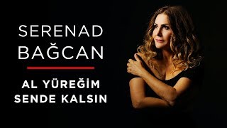 Serenad Bağcan  Al Yüreğim Sende Kalsın [upl. by Nyrrad]