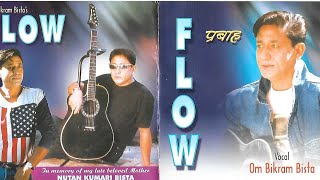 FLOW  FULL LENGTH ALBUM  OM BIKRAM BISTA  HIT SONGS MERO YAAD  AWAZ DEU  MAMAUNTAMA [upl. by Annoyik]