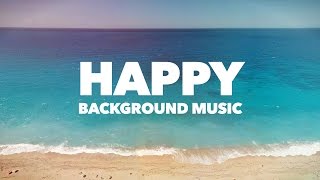 Happy Upbeat Background Music [upl. by Gowrie]