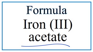 How to Write the Formula for Iron III acetate [upl. by Sailesh182]