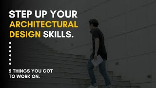 5 Steps To Improve Your Architectural Design Skills [upl. by Tevis]