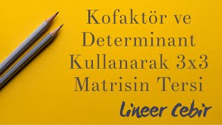 Lineer Cebir â– KofaktoÌˆr ve Determinant Kullanarak 3x3 Matrisin Tersini Bulma â– [upl. by Mackoff]