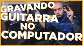 COMO GRAVAR GUITARRA NO PC [upl. by Chandler272]