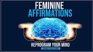 Feminine Affirmations  Reprogram Your Mind While You Sleep [upl. by Ayra]