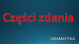 Części zdania  GRAMATYKA Język Polski [upl. by Lled]