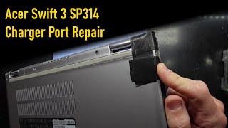 Acer Swift 3 SP314 Charger Port Repair [upl. by Deutsch]