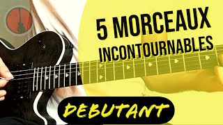 Les 5 morceaux INCONTOURNABLES pour DÉBUTANT en GUITARE [upl. by Marina718]