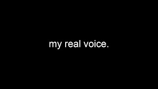 my real voice [upl. by Zalea675]