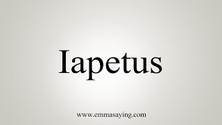 How To Say Iapetus [upl. by Nohpets]